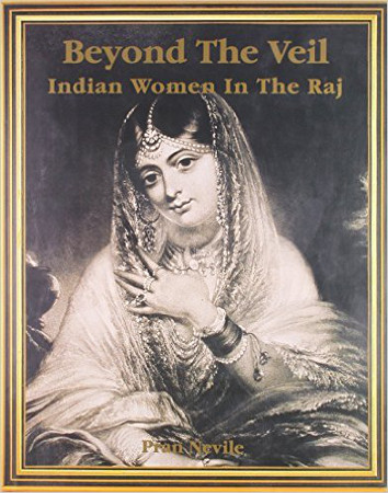 Beyond the Veil: Indian Women in the Raj